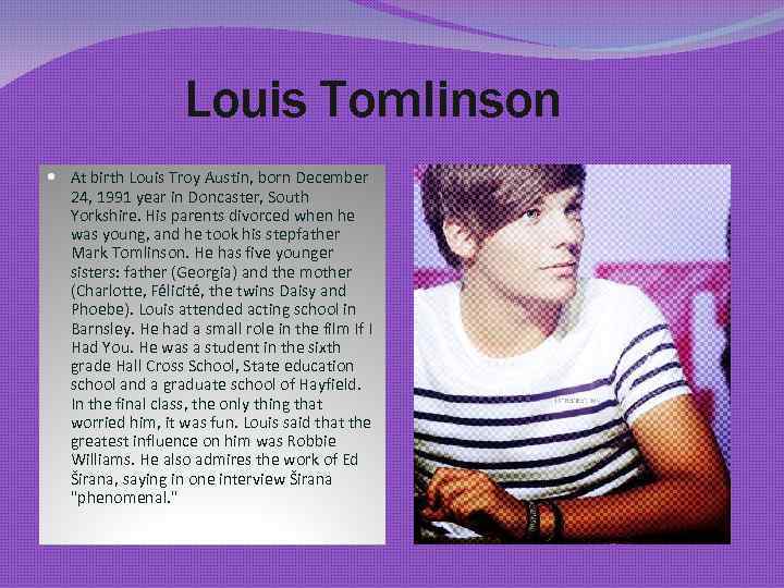 Louis Tomlinson At birth Louis Troy Austin, born December 24, 1991 year in Doncaster,