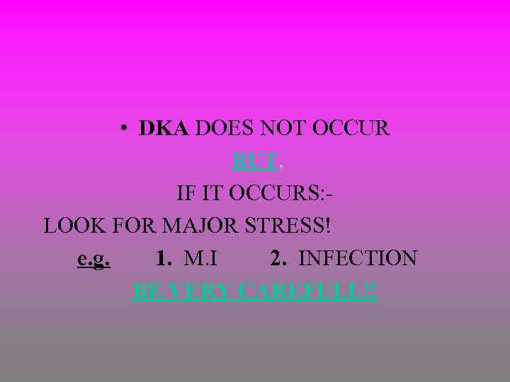  • DKA DOES NOT OCCUR BUT, IF IT OCCURS: LOOK FOR MAJOR STRESS!