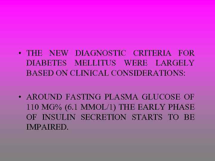  • THE NEW DIAGNOSTIC CRITERIA FOR DIABETES MELLITUS WERE LARGELY BASED ON CLINICAL