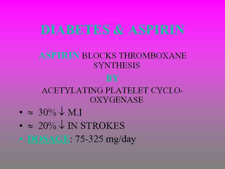 DIABETES & ASPIRIN BLOCKS THROMBOXANE SYNTHESIS BY ACETYLATING PLATELET CYCLOOXYGENASE • 30% M. I