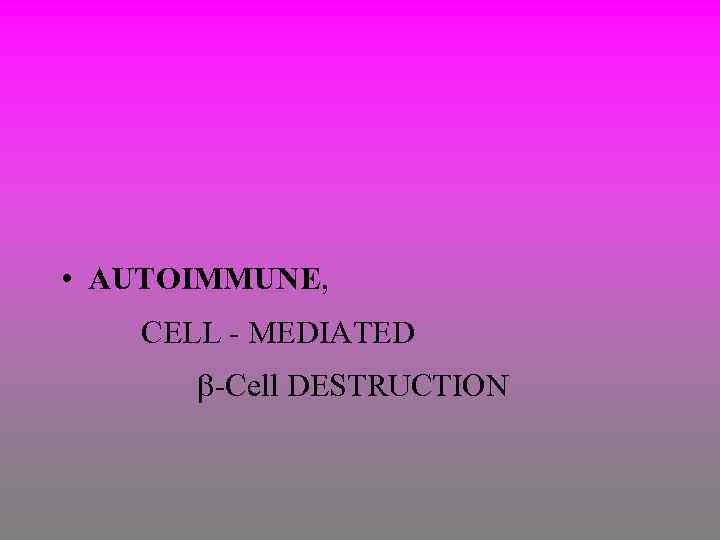  • AUTOIMMUNE, CELL - MEDIATED -Cell DESTRUCTION 