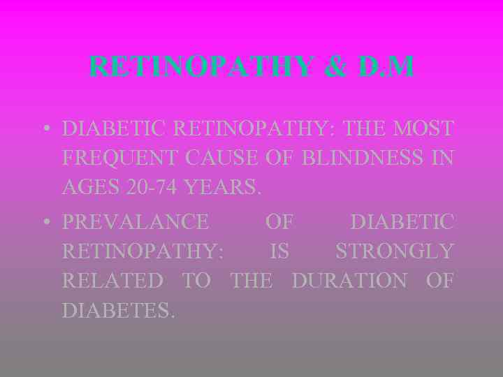 RETINOPATHY & D. M • DIABETIC RETINOPATHY: THE MOST FREQUENT CAUSE OF BLINDNESS IN