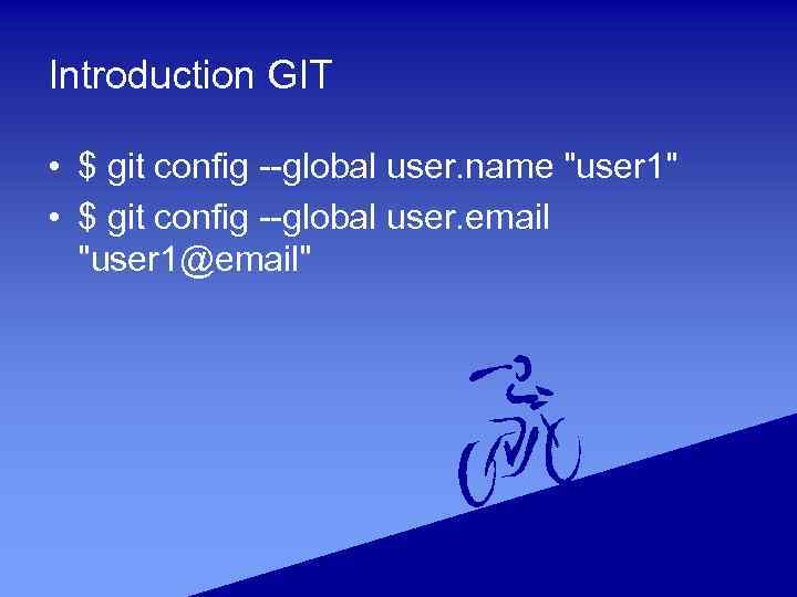 Introduction GIT • $ git config --global user. name 