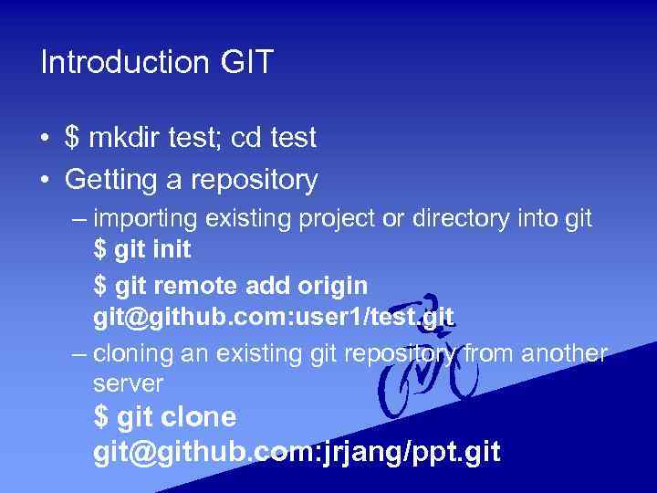 Introduction GIT • $ mkdir test; cd test • Getting a repository – importing