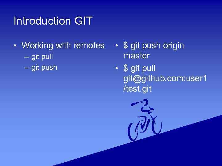 Introduction GIT • Working with remotes – git pull – git push • $