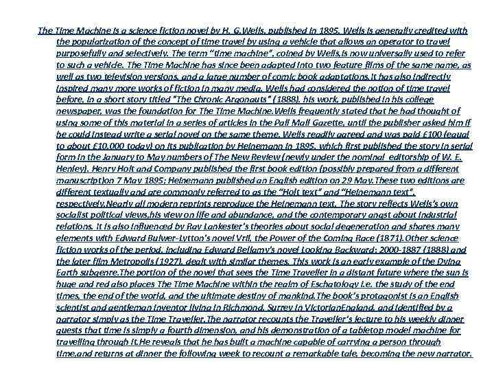 The Time Machine is a science fiction novel by H. G. Wells, published in