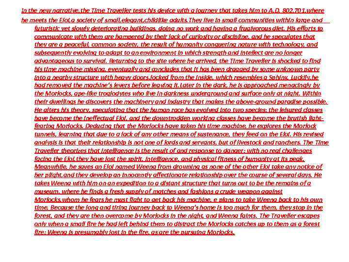 In the new narrative, the Time Traveller tests his device with a journey that