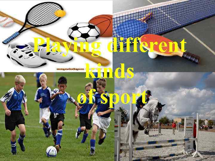 Playing different kinds of sport 