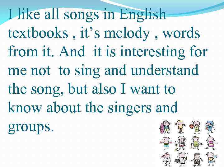 I like all songs in English textbooks , it’s melody , words from it.