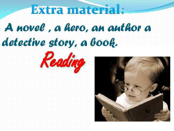 Extra material: A novel , a hero, an author a detective story, a book.