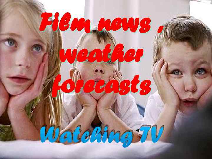 Film news , weather forecasts Watching TV 