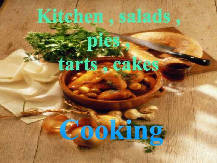 Kitchen , salads , pies , tarts , cakes Cooking 