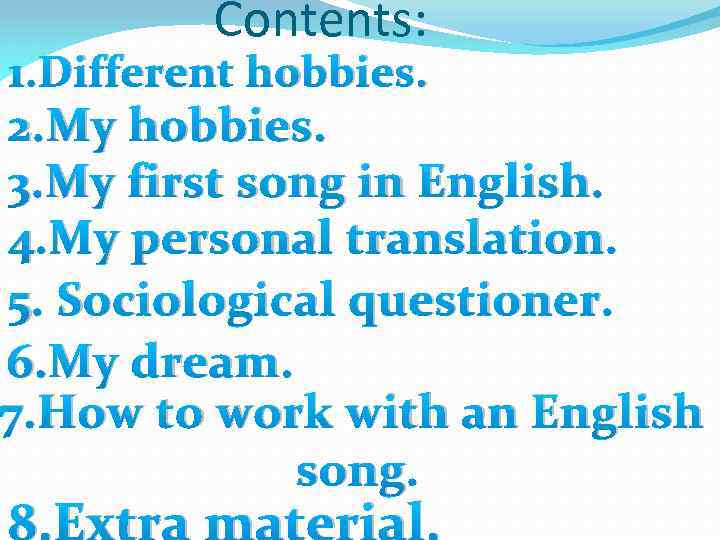 Contents: 1. Different hobbies. 2. My hobbies. 3. My first song in English. 4.