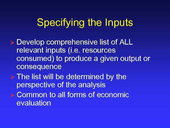 Specifying the Inputs Ø Develop comprehensive list of ALL relevant inputs (i. e. resources