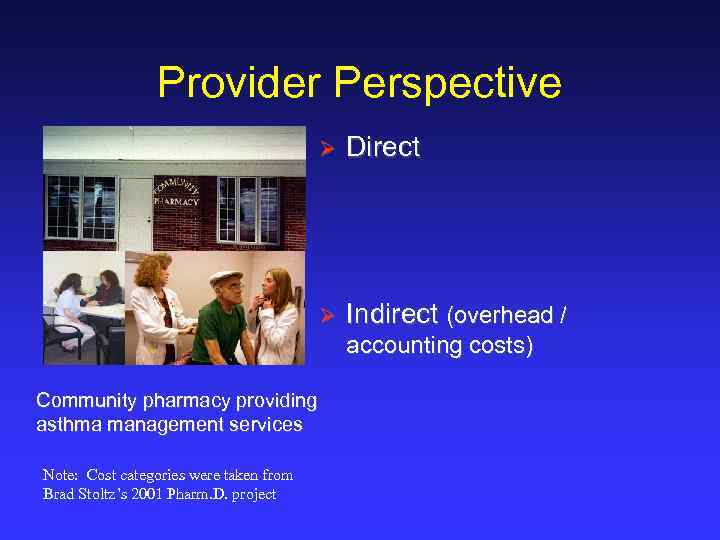 Provider Perspective Ø Direct Ø Indirect (overhead / accounting costs) Community pharmacy providing asthma
