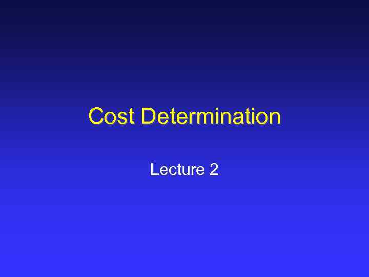 Cost Determination Lecture 2 