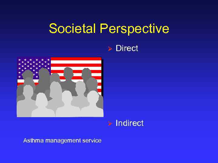 Societal Perspective Ø Ø Asthma management service Direct Indirect 