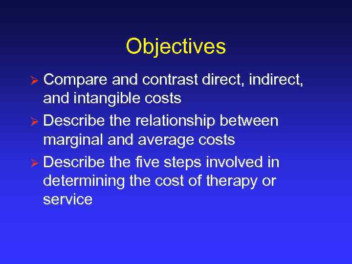 Objectives Ø Compare and contrast direct, indirect, and intangible costs Ø Describe the relationship