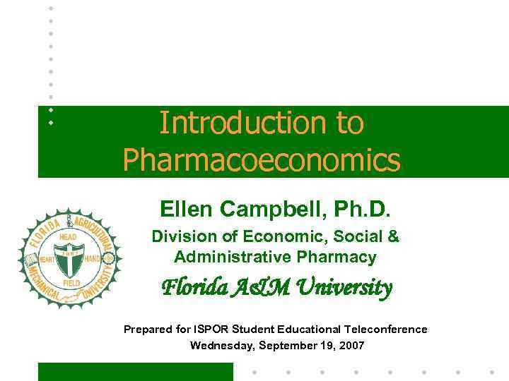 Introduction to Pharmacoeconomics Ellen Campbell, Ph. D. Division of Economic, Social & Administrative Pharmacy