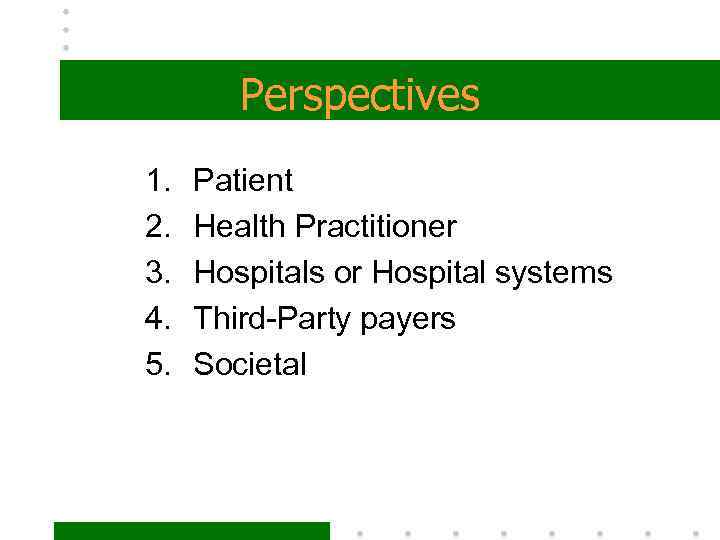 Perspectives 1. 2. 3. 4. 5. Patient Health Practitioner Hospitals or Hospital systems Third-Party