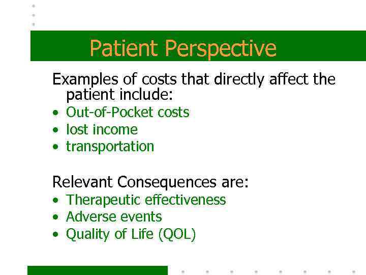 Patient Perspective Examples of costs that directly affect the patient include: • Out-of-Pocket costs