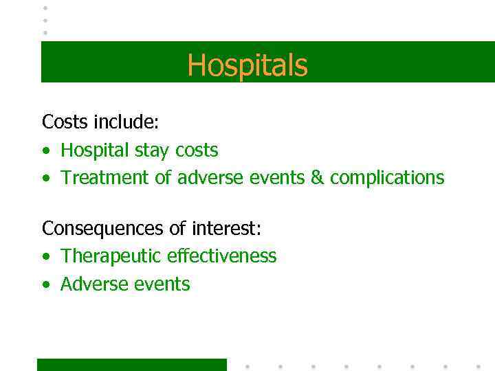 Hospitals Costs include: • Hospital stay costs • Treatment of adverse events & complications