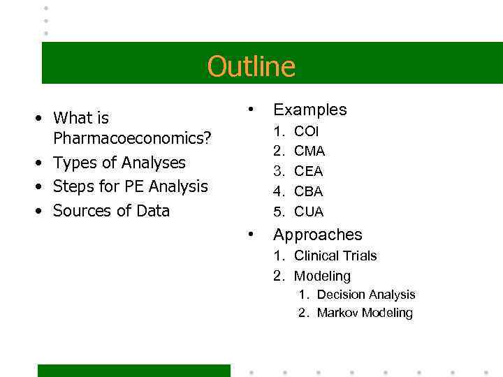 Outline • What is Pharmacoeconomics? • Types of Analyses • Steps for PE Analysis