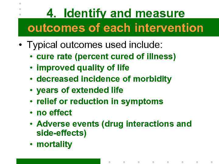 4. Identify and measure outcomes of each intervention • Typical outcomes used include: •