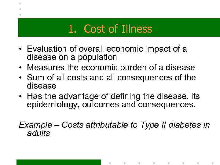 1. Cost of Illness • Evaluation of overall economic impact of a disease on