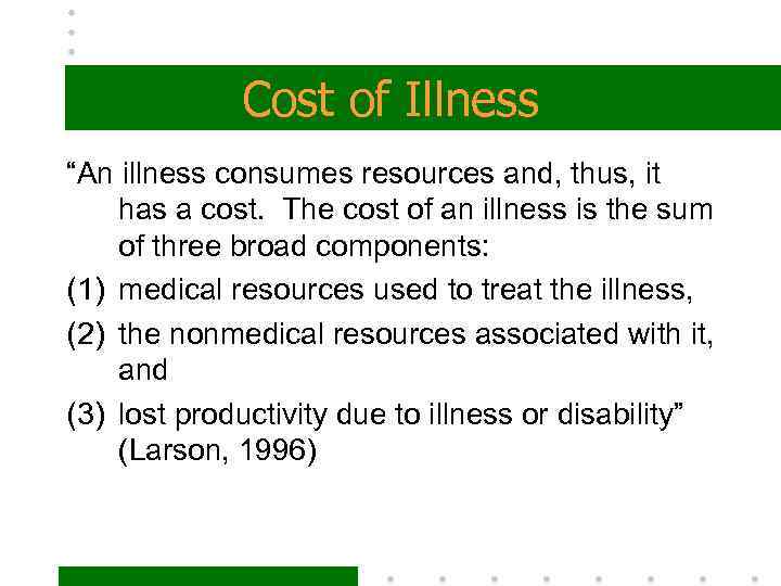 Cost of Illness “An illness consumes resources and, thus, it has a cost. The