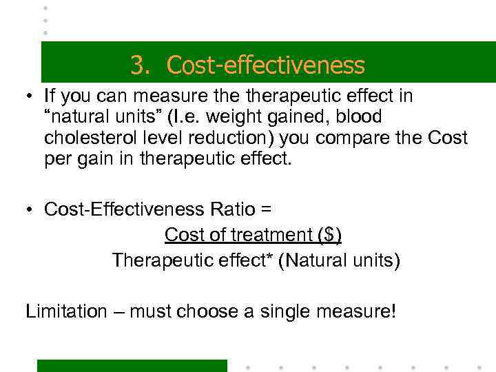 3. Cost-effectiveness • If you can measure therapeutic effect in “natural units” (I. e.