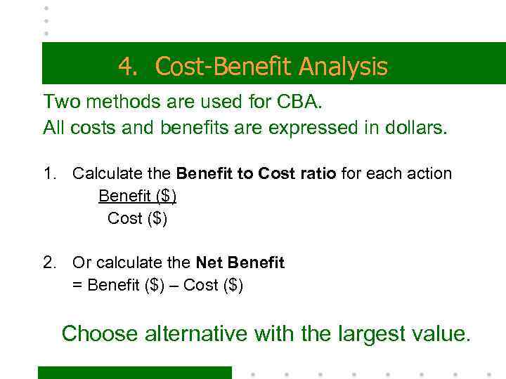 4. Cost-Benefit Analysis Two methods are used for CBA. All costs and benefits are