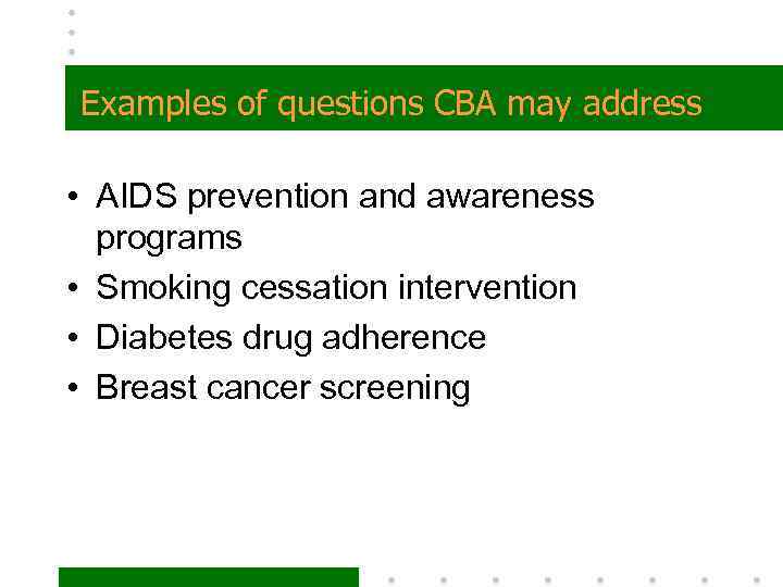 Examples of questions CBA may address • AIDS prevention and awareness programs • Smoking