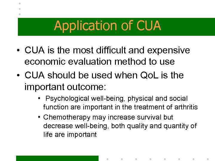 Application of CUA • CUA is the most difficult and expensive economic evaluation method