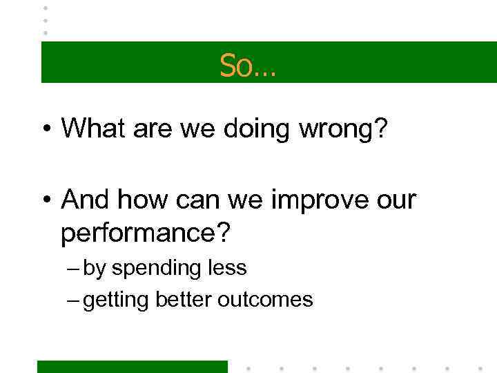 So… • What are we doing wrong? • And how can we improve our