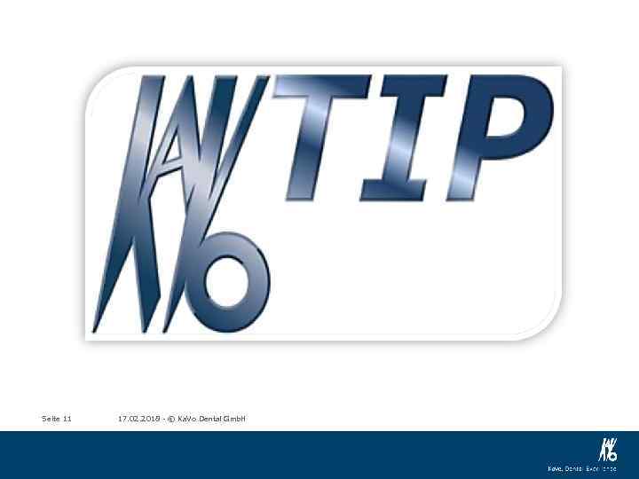 Seite 11 17. 02. 2018 - © Ka. Vo Dental Gmb. H 