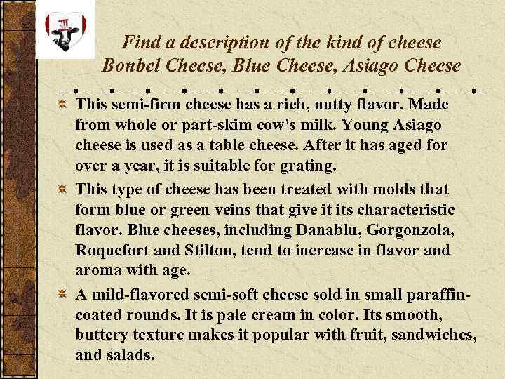 Find a description of the kind of cheese Bonbel Cheese, Blue Cheese, Asiago Cheese