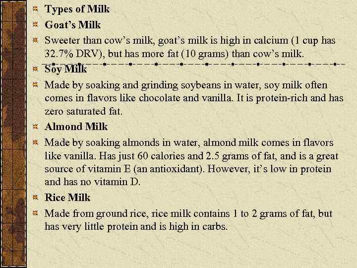 Types of Milk Goat’s Milk Sweeter than cow’s milk, goat’s milk is high in