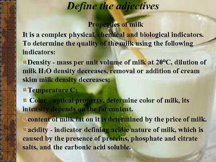 Define the adjectives Properties of milk It is a complex physical, chemical and biological