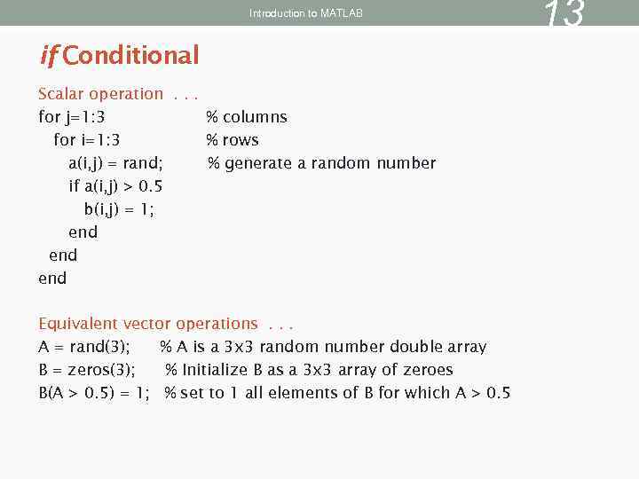 Introduction to MATLAB if Conditional Scalar operation. . . for j=1: 3 % columns