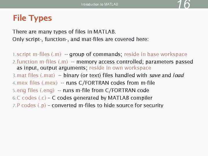 Introduction to MATLAB 16 File Types There are many types of files in MATLAB.