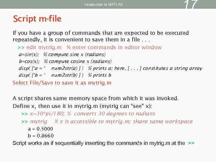 Introduction to MATLAB 17 Script m-file If you have a group of commands that