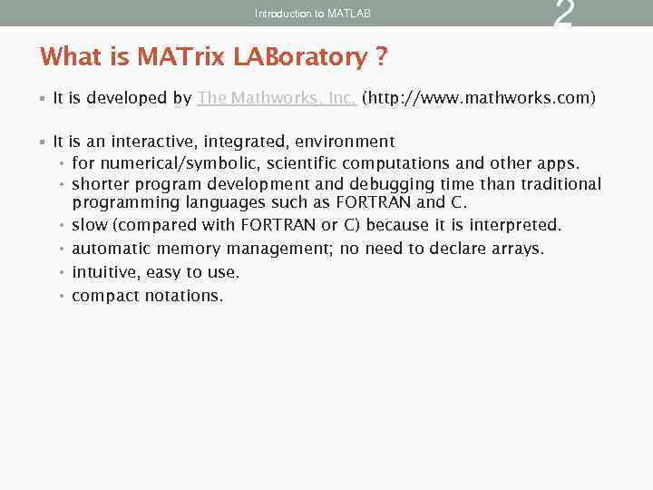 Introduction to MATLAB 2 What is MATrix LABoratory ? § It is developed by