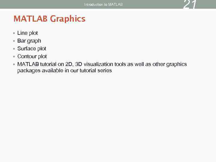 Introduction to MATLAB 21 MATLAB Graphics § Line plot § Bar graph § Surface