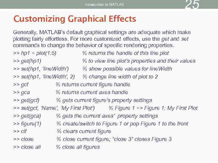Introduction to MATLAB 25 Customizing Graphical Effects Generally, MATLAB’s default graphical settings are adequate