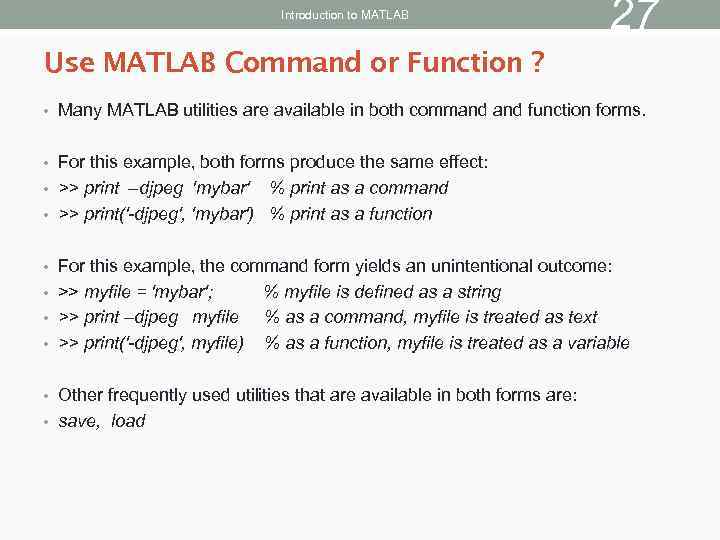 Introduction to MATLAB 27 Use MATLAB Command or Function ? • Many MATLAB utilities