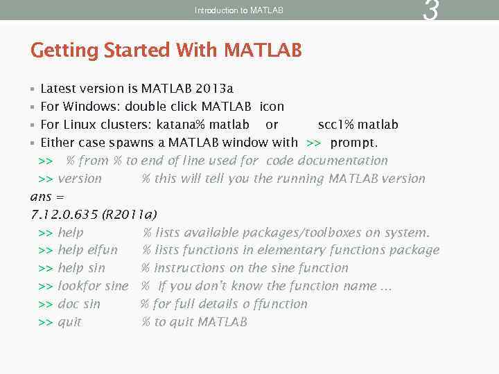 Introduction to MATLAB 3 Getting Started With MATLAB § Latest version is MATLAB 2013