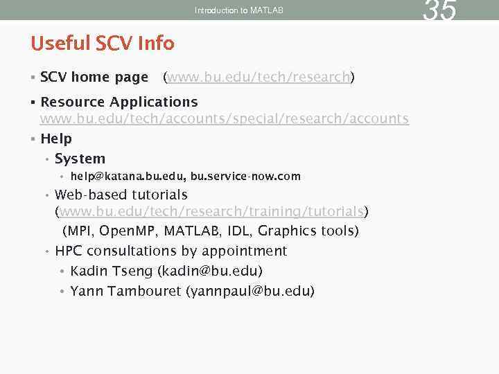 Introduction to MATLAB Useful SCV Info § SCV home page (www. bu. edu/tech/research) §