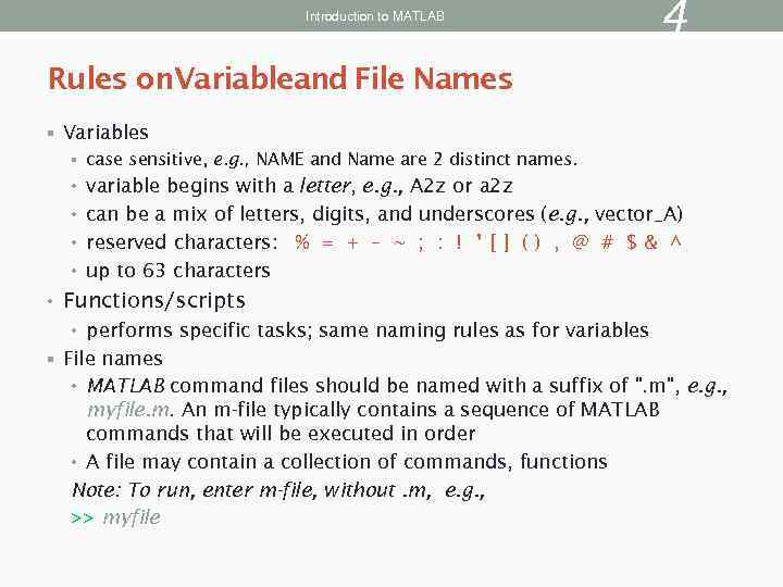 Introduction to MATLAB 4 Rules on. Variableand File Names § Variables § case sensitive,