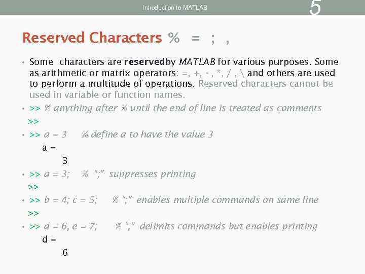 Introduction to MATLAB 5 Reserved Characters % = ; , • Some characters are